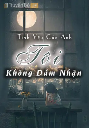 Tình yêu của anh tôi không dám nhận