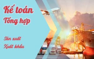 Khóa học kế toán tổng hợp Sản xuất - Xuất khẩu