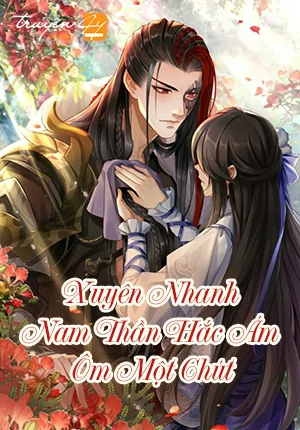 Xuyên Nhanh: Nam Thần Hắc Hóa, Ôm Một Chút