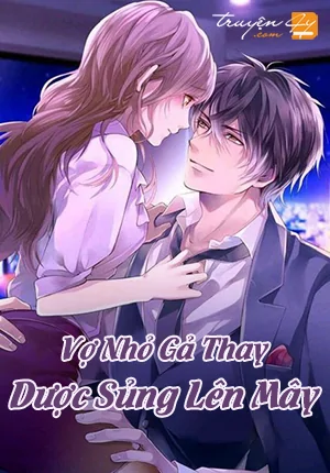 Vợ Nhỏ Gả Thay Được Sủng Lên Mây