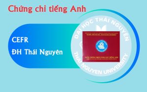 Chứng chỉ CEFR cấp bởi Đại học Thái nguyên