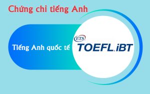 Chứng chỉ quốc tế TOEFL IBT