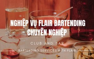 Nghiệp Vụ Flair Bartending