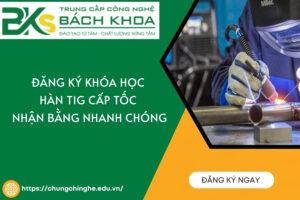 Đăng ký khóa học Hàn Tig Cấp tốc - Nhận bằng nhanh chóng